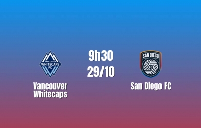 Nhận định Vancouver Whitecaps vs San Diego FC: Sức mạnh áp đảo, 9h30 ngày 29/10/2026
