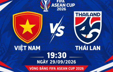 Nhận định Việt Nam vs Thái Lan: Đại chiến ngôi đầu