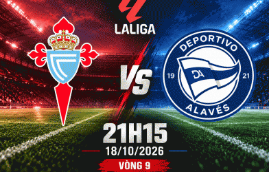 Nhận định Celta Vigo vs Alaves: Chờ chủ nhà giải cơn khát thắng