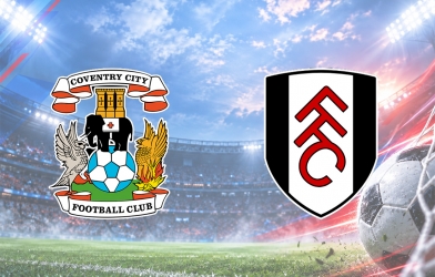 Nhận định Coventry vs Fulham: Đáy bảng xếp hạng