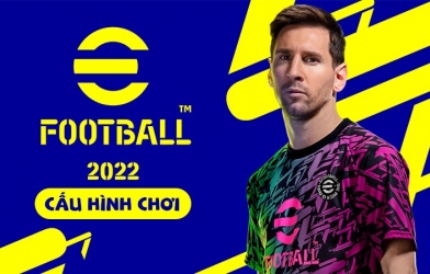 Cấu hình chơi PES 2022 (eFootball 2022) mới nhất