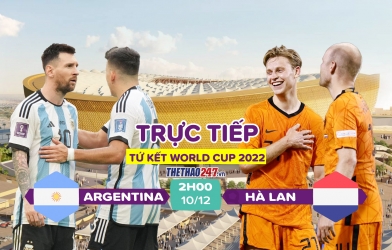 Trực tiếp Argentina vs Hà Lan, 2h00 hôm nay 10/12 trên VTV3