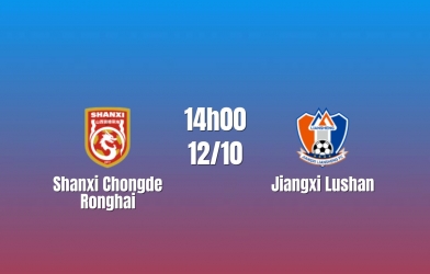 Nhận định Shanxi Chongde Ronghai vs Jiangxi Lushan: Cuộc đấu đòi hỏi bản lĩnh, 14h00 ngày 12/10/2026