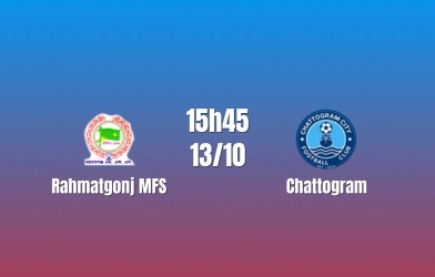 Nhận định Rahmatgonj MFS vs Chattongram: Cơ hội tìm lại chiến thắng, 15h45 ngày 13/10/2026