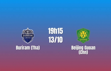 Nhận định Buriram vs Beijing Guoan: Thử thách tại Chang Arena, 19h15 ngày 13/10/2026