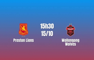 Nhận định Preston Lions vs Wollongong Wolves: Màn so tài cân sức, 15h30 ngày 15/10/2026