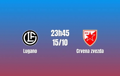 Nhận định Lugano vs Crvena zvezda: Cuộc đấu của hai đội đầu bảng, 23h45 ngày 15/10/2026