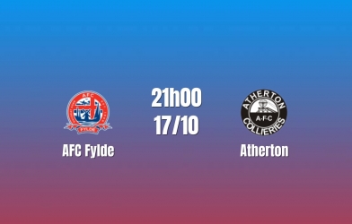 Nhận định AFC Fylde vs Atherton: Khác biệt nằm ở bản lĩnh, 21h00 ngày 17/10/2026