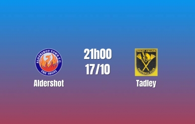 Nhận định Aldershot vs Tadley: Thử thách từ hiện tượng FA Cup, 21h00 ngày 17/10/2026