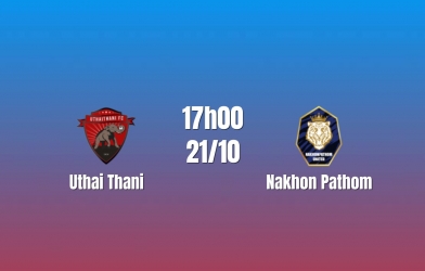 Nhận định Uthai Thani vs Nakhon Pathom: Ưu thế sân nhà, 18h00 ngày 20/10/2026