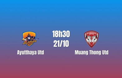 Nhận định Ayutthaya Utd vs Muang Thong Utd: Cơ hội nối dài duyên thắng, 18h30 ngày 21/10/2026