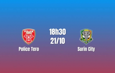 Nhận định Police Tero vs Surin City: Điểm tựa sân nhà, 18h30 ngày 21/10/2026