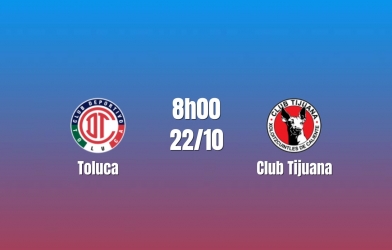 Nhận định Toluca vs Club Tijuana: Chủ nhà giữ nhịp đua đầu bảng, 08h00 ngày 22/10/2026