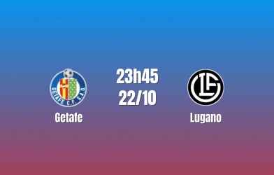 Nhận định Getafe vs Lugano: Khó lường tại Coliseum, 23h45 ngày 22/10/2026