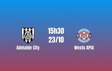 Nhận định Adelaide City vs Wests APIA: Cuộc đọ sức của hai thế lực cũ, 15h30 ngày 23/10/2026