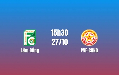 Nhận định Lâm Đồng vs PVF-CAND: Cuộc chiến tại Đà Lạt, 15h30 ngày 27/10/2026