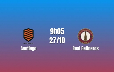 Nhận định Santiago vs Real Refineros: Cơ hội bứt phá, 09h05 ngày 27/10/2026