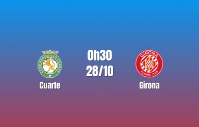 Nhận định Cuarte vs Girona: Chênh lệch đẳng cấp, 00h30 ngày 28/10/2026