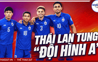 Tuyển Thái Lan tung đội hình A, ngôi vương của ĐT Việt Nam sắp bị thử thách thật sự?