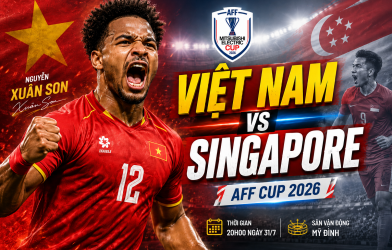 Nhận định Việt Nam vs Singapore: Mệnh lệnh phải thắng