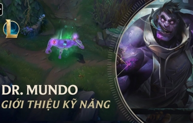 Chi tiết bộ kỹ năng mới của Dr. Mundo trong LMHT