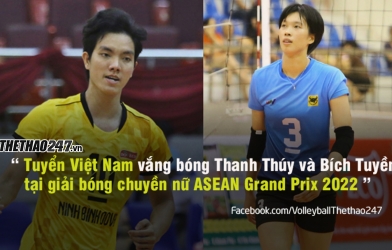 Tuyển bóng chuyền nữ VN vắng Thanh Thúy - Bích Tuyền tại ASEAN Grand Prix