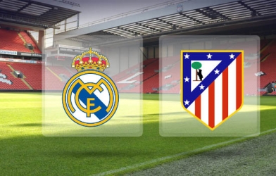VIDEO: Nhận định, dự đoán kết quả - tỷ số Real Madrid vs Atletico Madrid