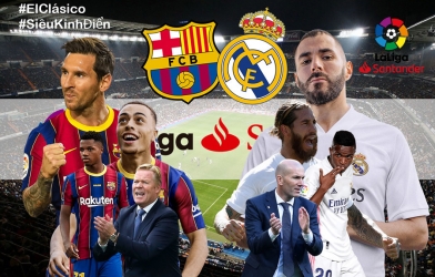 Xem trực tiếp El Clasico - Barca vs Real ở đâu? Kênh nào?