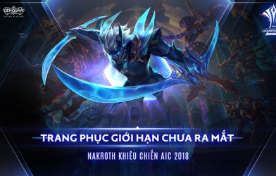 Liên Quân Mobile: Sở hữu trang phục Nakroth khiêu chiến AIC 2018 khi xem đấu giải