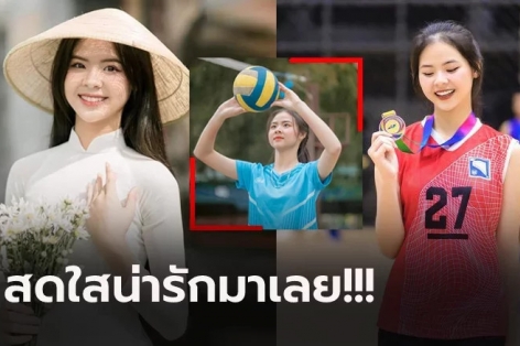 Báo Thái Lan: Hoa khôi bóng chuyền Ngân Hà đẹp như tiên nữ