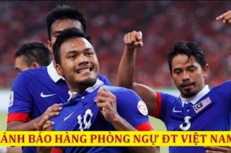 Hai cầu thủ nguy hiểm nhất ĐT Malaysia đối với hàng phòng ngự ĐT Việt Nam
