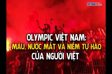 Olympic Việt Nam: Máu, nước mắt và niềm tự hào của người Việt
