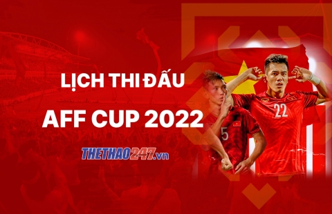 Lịch thi đấu AFF Cup 2022: Quyết chiến giành vé chung kết