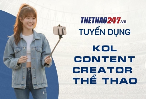 Thể Thao 247 tuyển dụng KOL, Creator thể thao