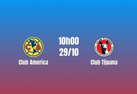 Nhận định Club America vs Club Tijuana: Quyền uy đầu bảng, 10h00 ngày 29/10/2026