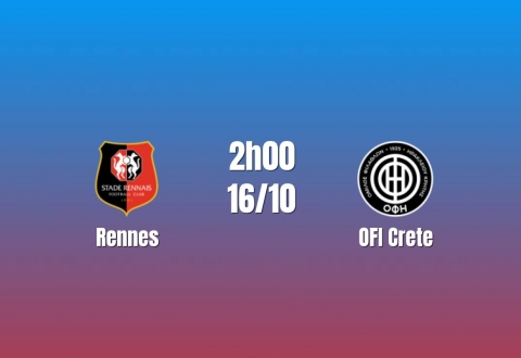 Nhận định Rennes vs OFI Crete: Chủ nhà chiếm ưu thế