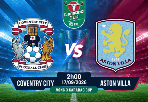 Nhận định Coventry vs Aston Villa: Thử thách cực đại