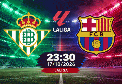 Nhận định Betis vs Barcelona: Nối dài mạch thắng