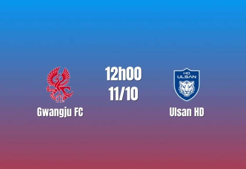 Nhận định Gwangju FC vs Ulsan HD: Khách có ưu thế, 12h00 ngày 11/10/2026
