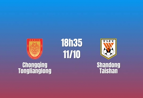 Nhận định Chongqing Tonglianglong vs Shandong Taishan: Khách mất hai mũi nhọn, 18h35 ngày 11/10/2026
