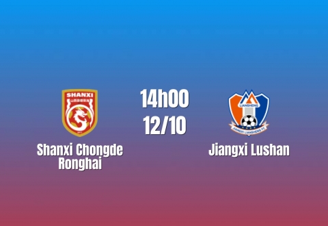 Nhận định Shanxi Chongde Ronghai vs Jiangxi Lushan: Cuộc đấu đòi hỏi bản lĩnh, 14h00 ngày 12/10/2026