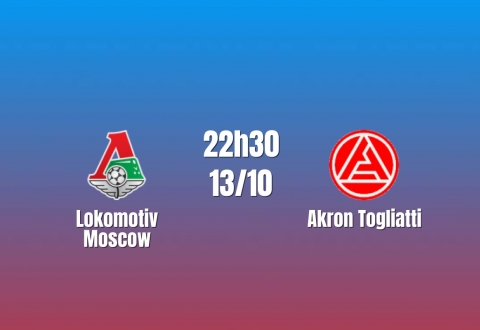 Nhận định Lokomotiv Moscow vs Akron Togliatti: Bài toán phá thế bế tắc, 22h30 ngày 13/10/2026