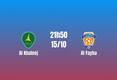 Nhận định Al Khaleej vs Al Fayha: Chủ nhà khát chiến thắng, 21h50 ngày 15/10/2026