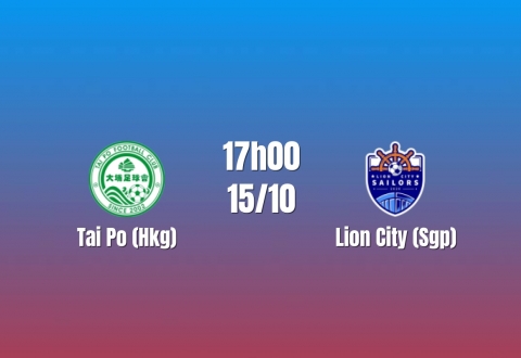 Nhận định Tai Po vs Lion City: Khách quyết tìm chiến thắng đầu tiên, 17h00 ngày 15/10/2026