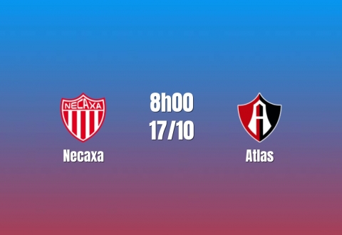 Nhận định Necaxa vs Atlas: Cuộc đấu của hai hàng thủ mong manh, 8h00 ngày 17/10/2026