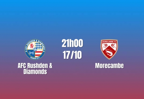 Nhận định AFC Rushden & Diamonds vs Morecambe: Chủ nhà mơ kỳ tích, 21h00 ngày 17/10/2026