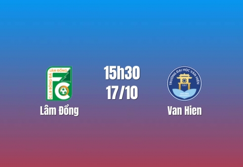 Nhận định Lâm Đồng vs Văn Hiến: Chủ nhà chịu sức ép, 15h30 ngày 17/10/2026