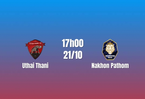 Nhận định Uthai Thani vs Nakhon Pathom: Ưu thế sân nhà, 18h00 ngày 20/10/2026