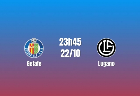 Nhận định Getafe vs Lugano: Khó lường tại Coliseum, 23h45 ngày 22/10/2026
