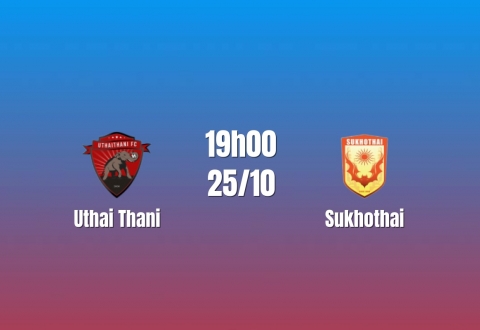 Nhận định Uthai Thani vs Sukhothai: Lợi thế từ hàng công, 19h00 ngày 25/10/2026